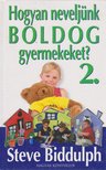 Steve Biddulph - Hogyan neveljünk boldog gyermekeket? 2. [antikvár]