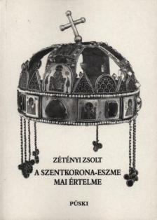 ZÉTÉNYI ZSOLT - A szentkorona-eszme mai értelme [antikvár]