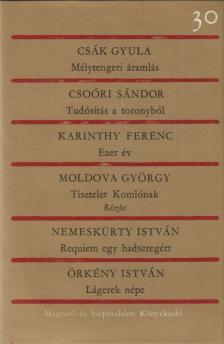 Csák Gyula, Örkény István, Karinthy Ferenc, Moldova György, Csoóri Sándor, Nemeskürty István - Mélytengeri áramlás / Tudósítás a toronyból / Ezer év / Tisztelet Komlónak / Requiem egy hadseregért / Lágerek népe [antikvár]