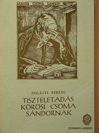 Szilágyi Ferenc - Tiszteletadás Kőrösi Csoma Sándornak [antikvár]