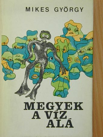 Mikes György - Megyek a víz alá [antikvár]