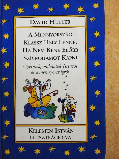 David Heller - A Mennyország klassz hely lenne, ha nem kéne előbb szívrohamot kapni [antikvár]