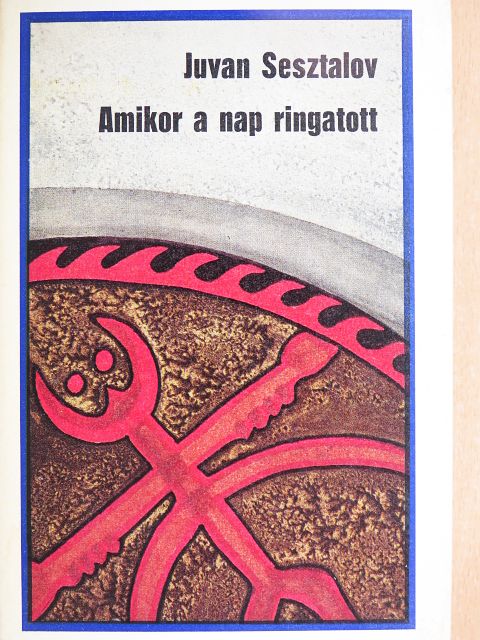 Juvan Sesztalov - Amikor a nap ringatott [antikvár]