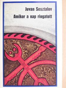 Juvan Sesztalov - Amikor a nap ringatott [antikvár]