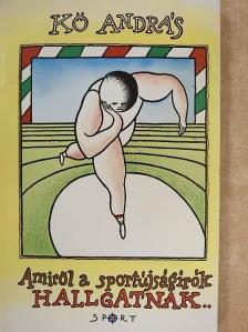 Kő András - Amiről a sportújságírók hallgatnak... [antikvár]