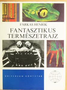 Farkas Henrik - Fantasztikus természetrajz [antikvár]