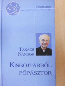 Takács Nándor - Kisbojtárból főpásztor (dedikált példány) [antikvár]