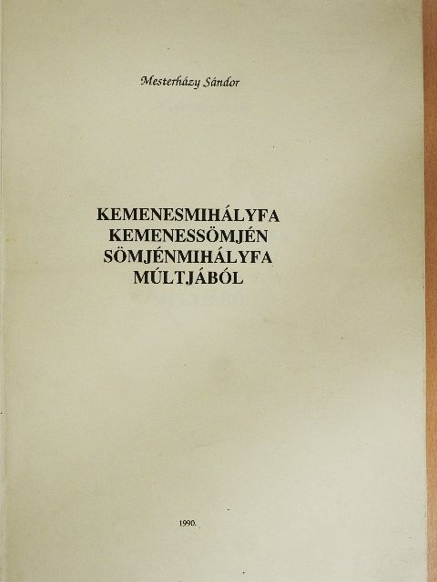 Mesterházy Sándor - Kemenesmihályfa, Kemenessömjén, Sömjénmihályfa múltjából [antikvár]