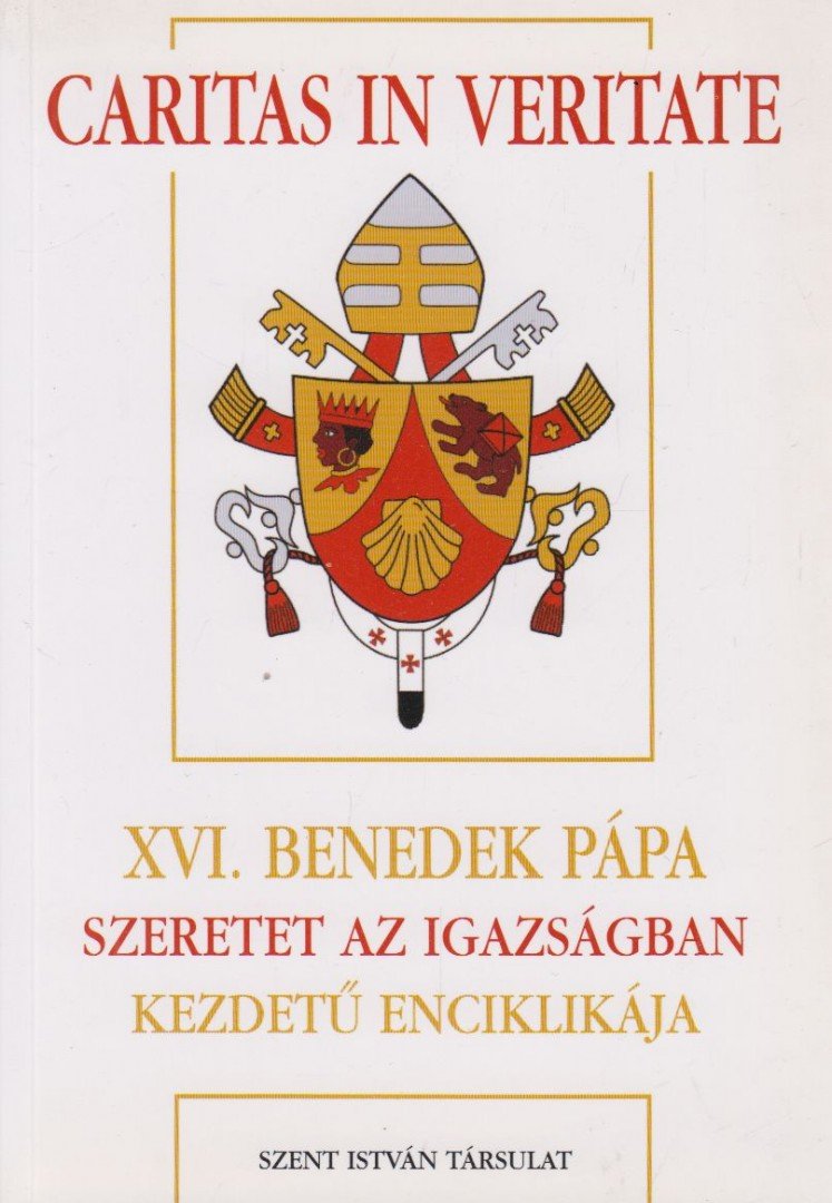 XVI. Benedek pápa - XVI. Benedek pápa Szeretet az igazságban kezdetű enciklikája [antikvár]
