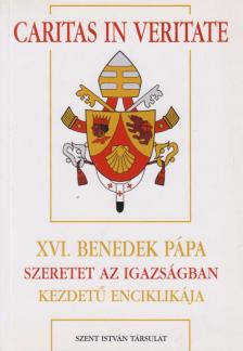 XVI. Benedek pápa - XVI. Benedek pápa Szeretet az igazságban kezdetű enciklikája [antikvár]