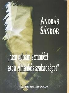András Sándor - "nem adnám semmiért ezt a zimankós szabadságot" [antikvár]