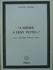 Rudolf Steiner - "A színek a fény tettei..." [antikvár]