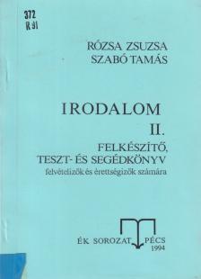 Rózsa Zsuzsa, Szabó Tamás - Irodalom II. Felkészítő, teszt- és segédkönyv felvételizők és érettségizők számára [antikvár]