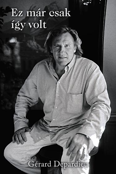 Gérard Depardieu - Ez már csak így volt - KEMÉNY BORÍTÓS