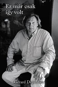 Gérard Depardieu - Ez már csak így volt - KEMÉNY BORÍTÓS