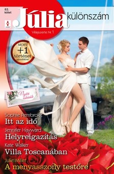Sophie Pembroke, Jennifer Hayward, Kate Walker, Julie Miller - Júlia különszám 82. kötet - Itt az idő (Nyári esküvők 3.), Helyreigazítás, Villa Toscanában, A menyasszony testőre [eKönyv: epub, mobi]