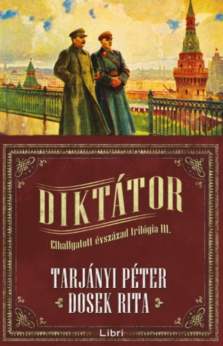 TARJÁNYI PÉTER - DOSEK RITA - Diktátor - Elhallgatott évszázad trilógia III. [eKönyv: epub, mobi]