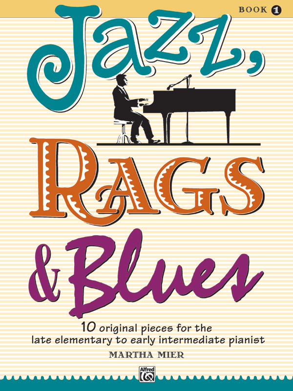 MIER, MARTHA - JAZZ, RAGS & BLUES BOOK 1 - 10 ORIGINAL PIECES FOR THE LATE ELEMENTARY TO EARLY INTERMEDIATE PIANIST