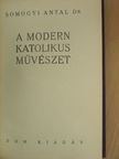 Dr. Somogyi Antal - A modern katolikus művészet [antikvár]