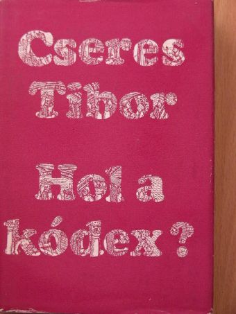 Cseres Tibor - Hol a kódex? [antikvár]