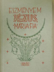 Neubert Emil - Eszményem: Jézus, Mária fia [antikvár]
