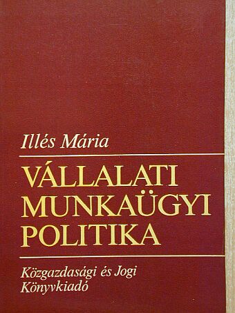 Illés Mária - Vállalati munkaügyi politika [antikvár]