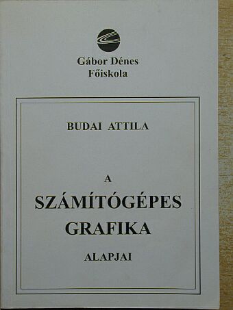 Budai Attila - A számítógépes grafika alapjai [antikvár]