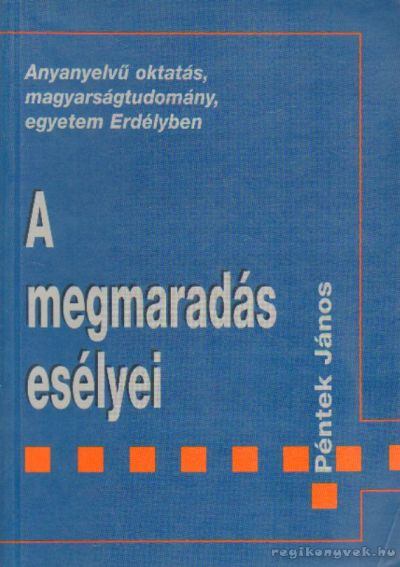 Péntek János - A megmaradás esélyei [antikvár]
