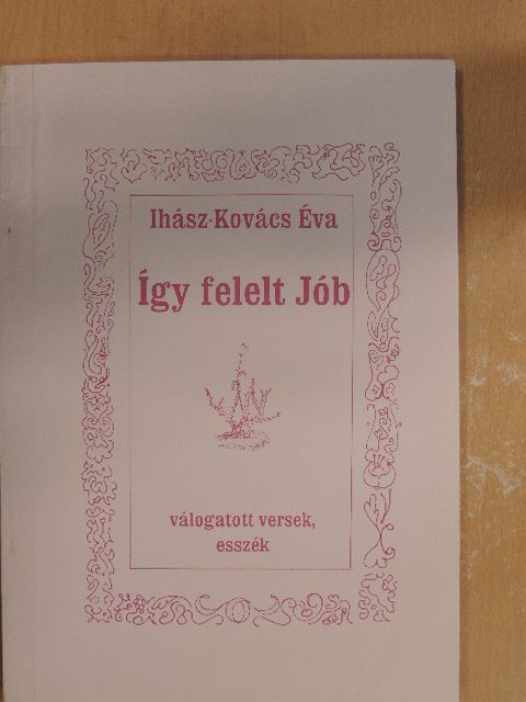 Ihász-Kovács Éva - Így felelt Jób [antikvár]