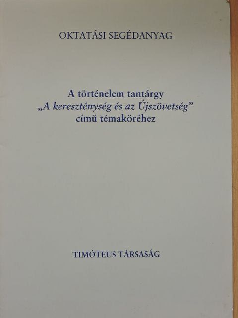 Kompán Zsolt - Oktatási segédanyag A történelem tantárgy "A kereszténység és az Újszövetség" című témaköréhez [antikvár]