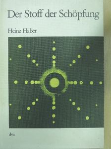 Heinz Haber - Der Stoff der Schöpfung [antikvár]