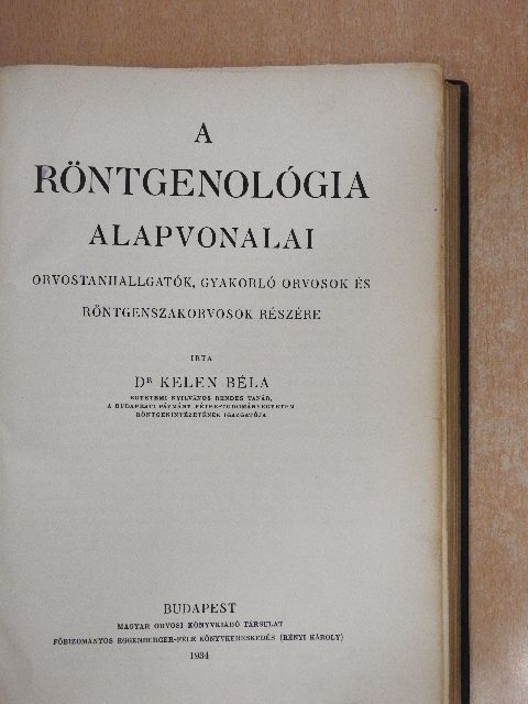 Dr. Kelen Béla - A röntgenológia alapvonalai [antikvár]