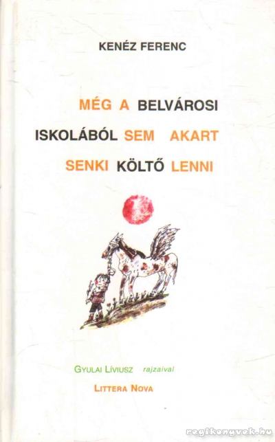 KENÉZ FERENC - Még a belvárosi iskolából sem akart senki költő lenni [antikvár]