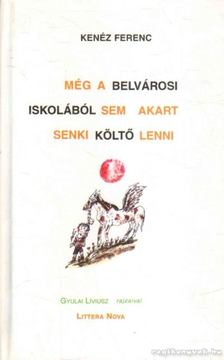 KENÉZ FERENC - Még a belvárosi iskolából sem akart senki költő lenni [antikvár]