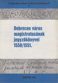 Szendrey István (szerk.) - Debrecen város magistratusának jegyzőkönyvei 1550/1551. [antikvár]