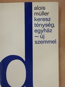 Alois Müller - Kereszténység, egyház - új szemmel [antikvár]