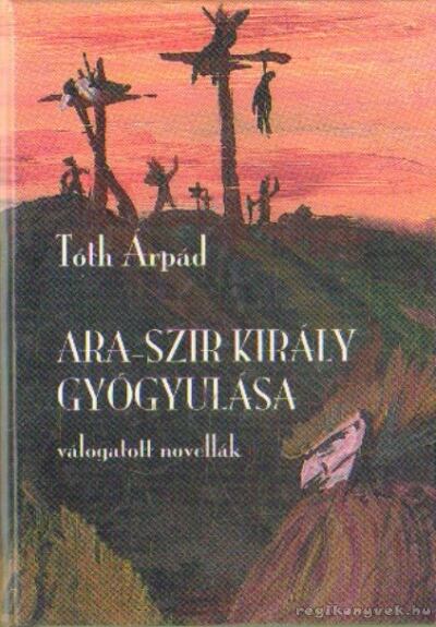TÓTH ÁRPÁD - Ara-Szir király gyógyulása [antikvár]