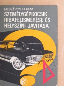 Mészáros Ferenc - Személygépkocsik hibafelismerése és helyszíni javítása [antikvár]