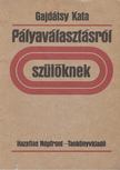 Gajdátsy Kata - Pályaválasztásról - szülőknek [antikvár]