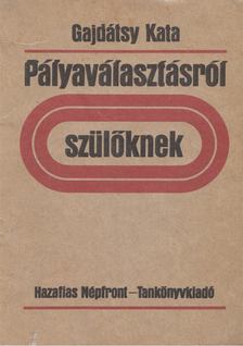 Gajdátsy Kata - Pályaválasztásról - szülőknek [antikvár]