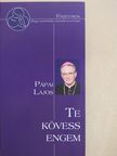 Pápai Lajos - Te kövess engem (dedikált példány) [antikvár]