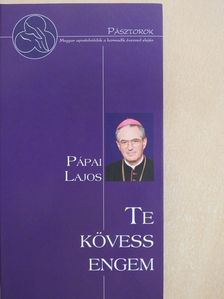 Pápai Lajos - Te kövess engem (dedikált példány) [antikvár]