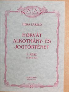 Heka László - Horvát alkotmány- és jogtörténet I. [antikvár]