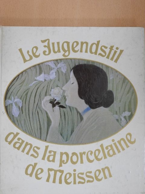 Johannes Just - Le Jugendstil dans la porcelaine de Meissen [antikvár]