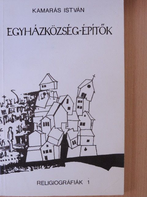 Kamarás István - Egyházközség-építők [antikvár]