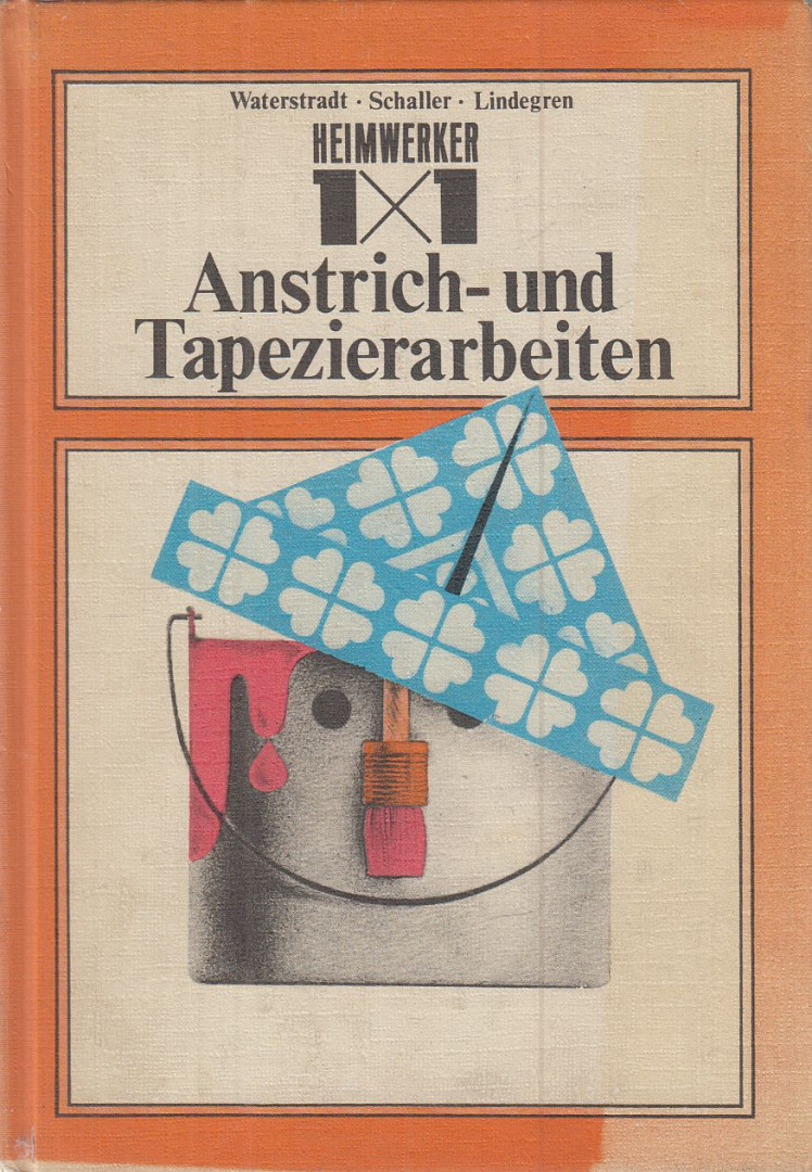 Waterstradt, Georg, Schaller, Horst, Lindegren, Olaf - 1x1 der Anstrich- und Tapezierarbeiten [antikvár]