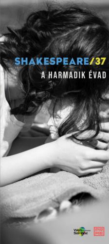 Mészöly Ágnes, Mohácsi István, Molnár T. Eszter, Tallér Edina, Dézsi Fruzsina, Horváth János Antal, - Shakespeare/37 - A harmadik évad