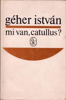 Géher István - Mi van, Catullus? [antikvár]