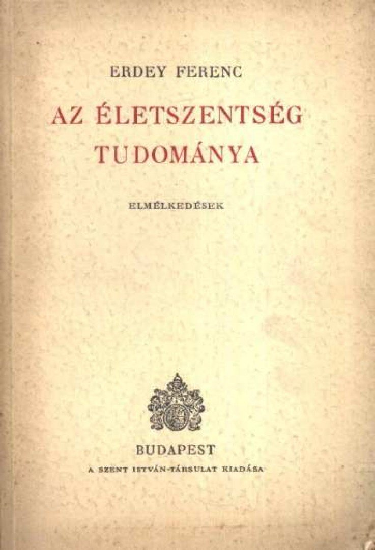 Erdey Ferenc - Az életszentség tudománya [antikvár]