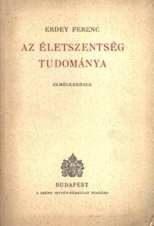 Erdey Ferenc - Az életszentség tudománya [antikvár]